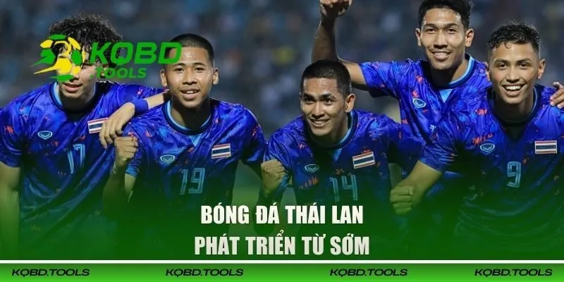 Bóng đá Thái Lan phát triển từ sớm